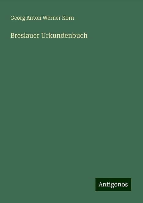 Georg Anton Werner Korn: Breslauer Urkundenbuch, Buch