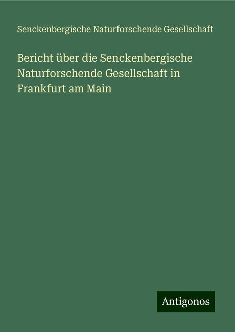 Senckenbergische Naturforschende Gesellschaft: Bericht über die Senckenbergische Naturforschende Gesellschaft in Frankfurt am Main, Buch