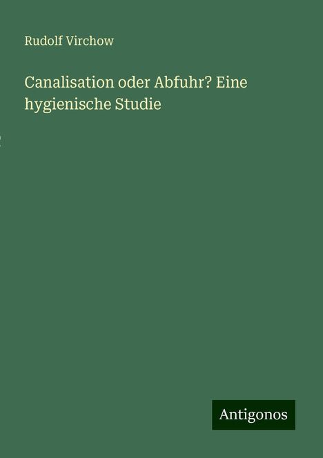 Rudolf Virchow: Canalisation oder Abfuhr? Eine hygienische Studie, Buch