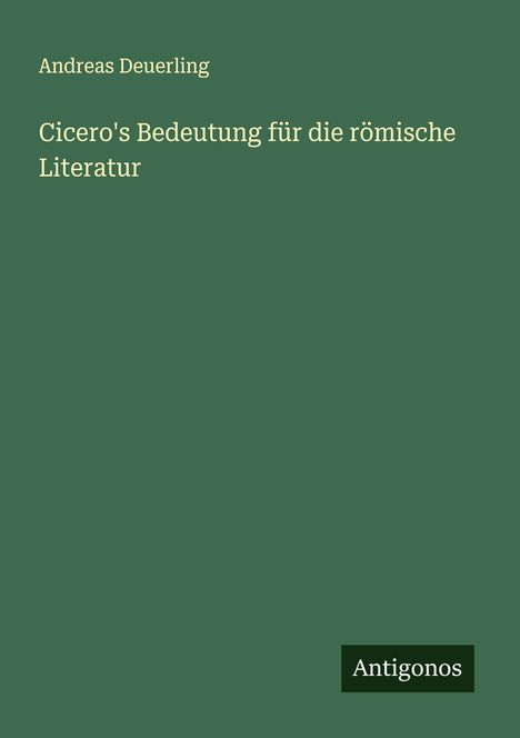 Andreas Deuerling: Cicero's Bedeutung für die römische Literatur, Buch