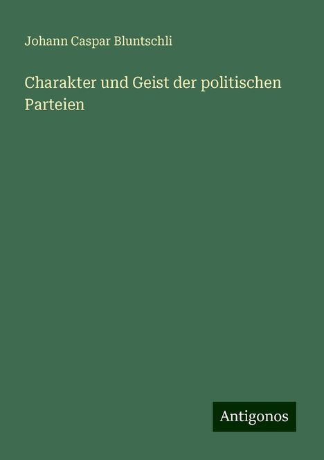 Johann Caspar Bluntschli: Charakter und Geist der politischen Parteien, Buch