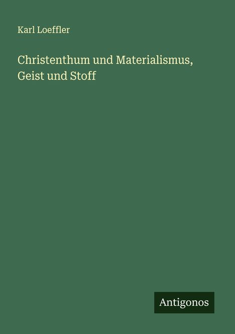 Karl Loeffler: Christenthum und Materialismus, Geist und Stoff, Buch