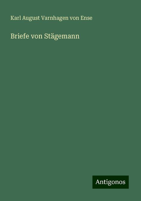 Karl August Varnhagen Von Ense: Briefe von Stägemann, Buch