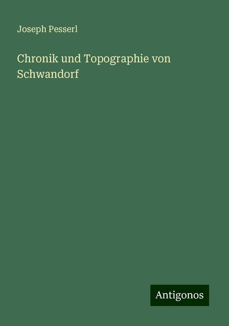 Joseph Pesserl: Chronik und Topographie von Schwandorf, Buch