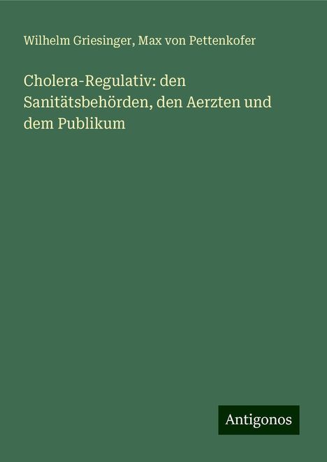 Wilhelm Griesinger: Cholera-Regulativ: den Sanitätsbehörden, den Aerzten und dem Publikum, Buch