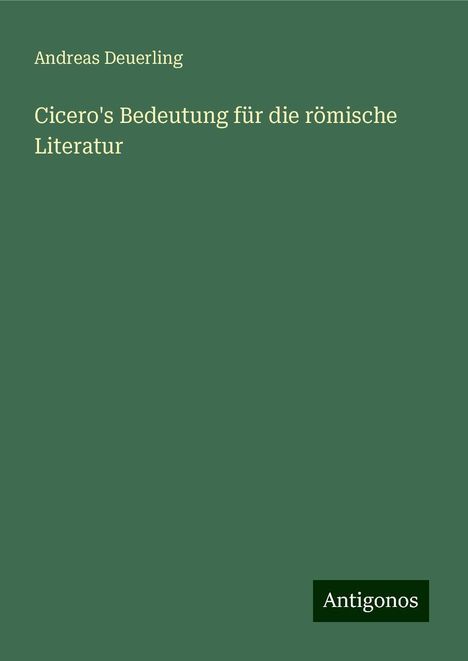 Andreas Deuerling: Cicero's Bedeutung für die römische Literatur, Buch