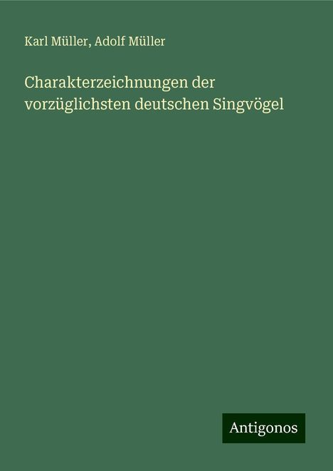 Karl Müller: Charakterzeichnungen der vorzüglichsten deutschen Singvögel, Buch