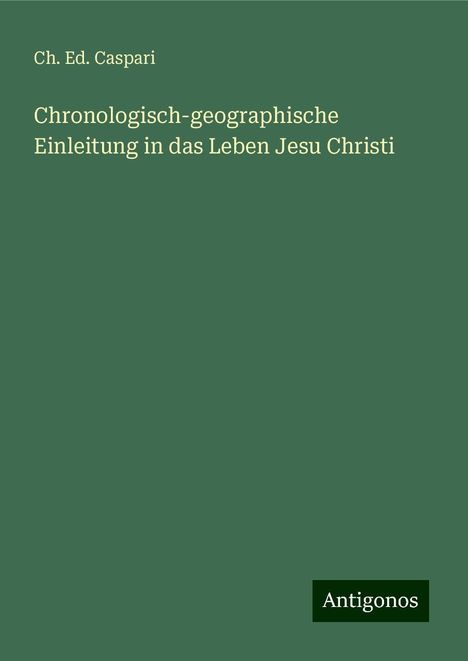 Ch. Ed. Caspari: Chronologisch-geographische Einleitung in das Leben Jesu Christi, Buch