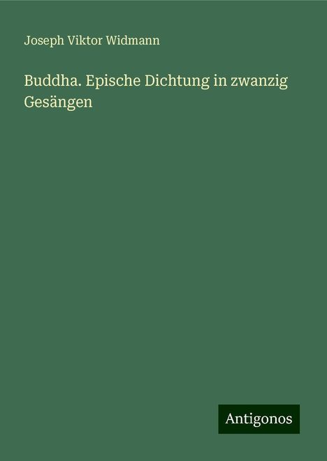 Joseph Viktor Widmann: Buddha. Epische Dichtung in zwanzig Gesängen, Buch