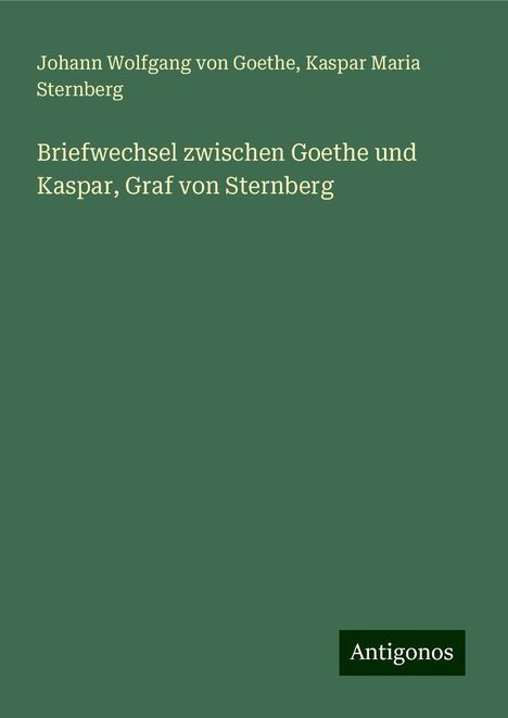 Johann Wolfgang von Goethe: Briefwechsel zwischen Goethe und Kaspar, Graf von Sternberg, Buch