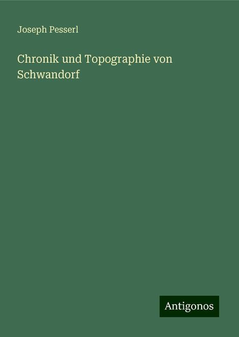 Joseph Pesserl: Chronik und Topographie von Schwandorf, Buch