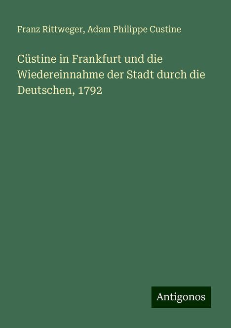 Franz Rittweger: Cüstine in Frankfurt und die Wiedereinnahme der Stadt durch die Deutschen, 1792, Buch