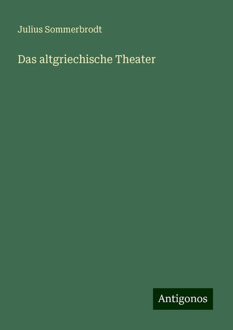 Julius Sommerbrodt: Das altgriechische Theater, Buch