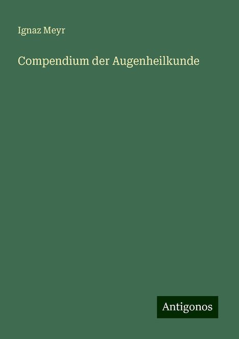 Ignaz Meyr: Compendium der Augenheilkunde, Buch