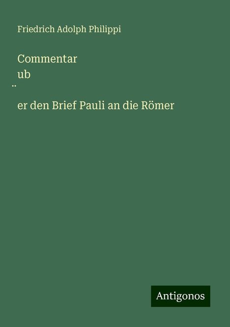 Friedrich Adolph Philippi: Commentar ub¿er den Brief Pauli an die Römer, Buch