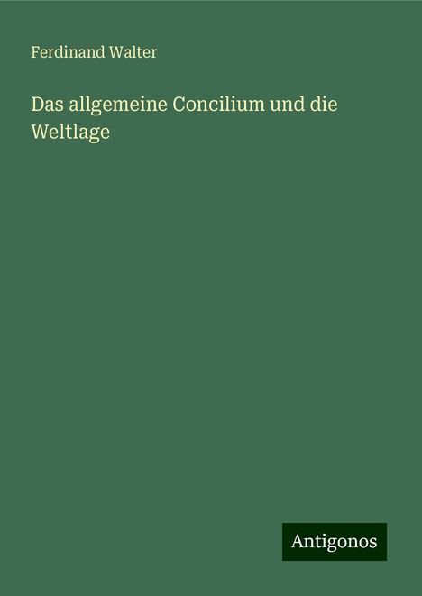 Ferdinand Walter: Das allgemeine Concilium und die Weltlage, Buch