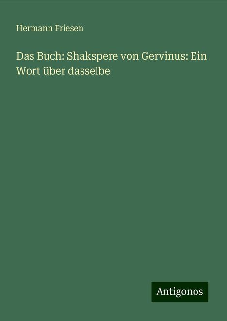 Hermann Friesen: Das Buch: Shakspere von Gervinus: Ein Wort über dasselbe, Buch