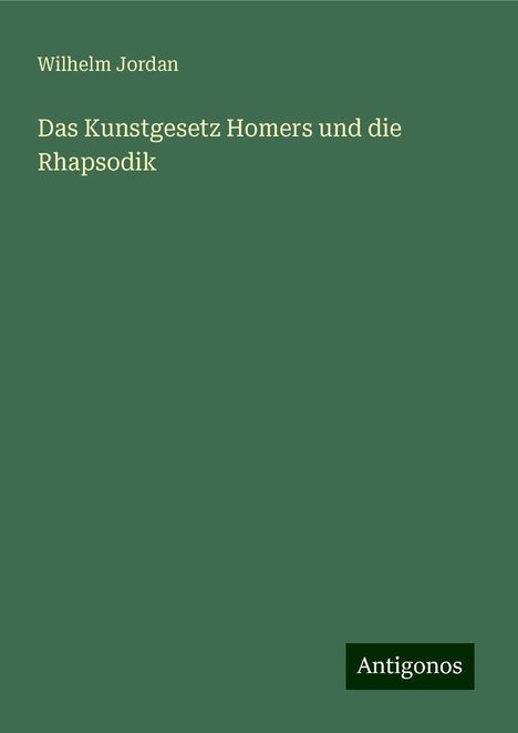 Wilhelm Jordan: Das Kunstgesetz Homers und die Rhapsodik, Buch