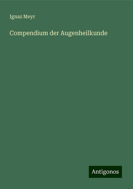 Ignaz Meyr: Compendium der Augenheilkunde, Buch