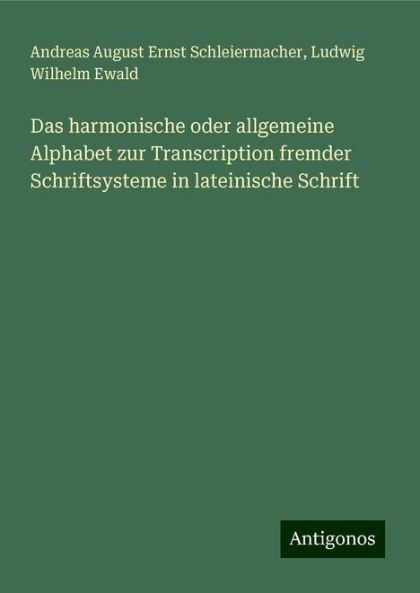 Andreas August Ernst Schleiermacher: Das harmonische oder allgemeine Alphabet zur Transcription fremder Schriftsysteme in lateinische Schrift, Buch