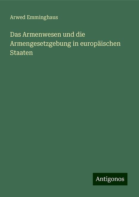 Arwed Emminghaus: Das Armenwesen und die Armengesetzgebung in europäischen Staaten, Buch