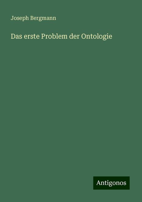 Joseph Bergmann: Das erste Problem der Ontologie, Buch