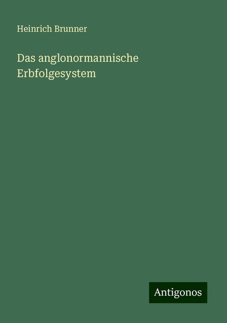 Heinrich Brunner: Das anglonormannische Erbfolgesystem, Buch