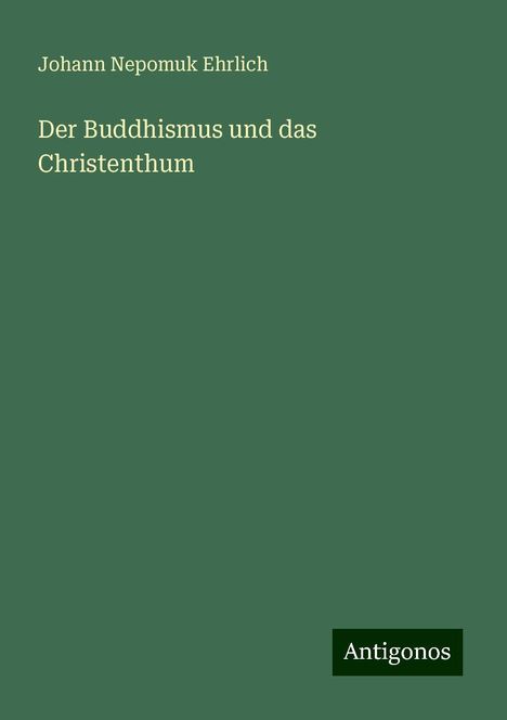 Johann Nepomuk Ehrlich: Der Buddhismus und das Christenthum, Buch