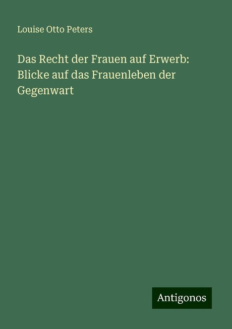 Louise Otto Peters: Das Recht der Frauen auf Erwerb: Blicke auf das Frauenleben der Gegenwart, Buch