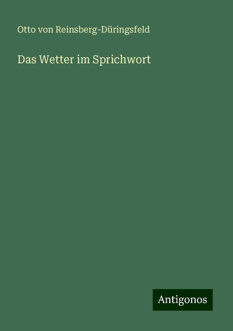 Otto von Reinsberg-Düringsfeld: Das Wetter im Sprichwort, Buch