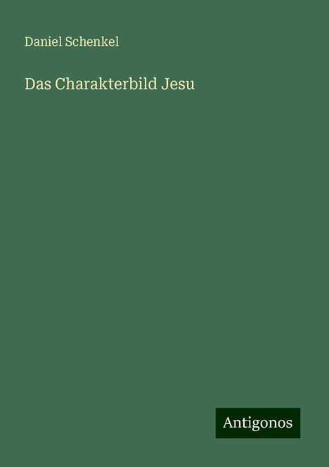 Daniel Schenkel: Das Charakterbild Jesu, Buch