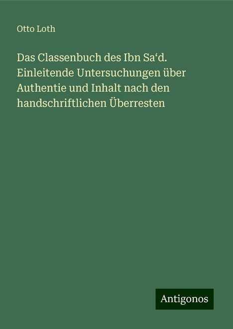 Otto Loth: Das Classenbuch des Ibn Sa¿d. Einleitende Untersuchungen über Authentie und Inhalt nach den handschriftlichen Überresten, Buch