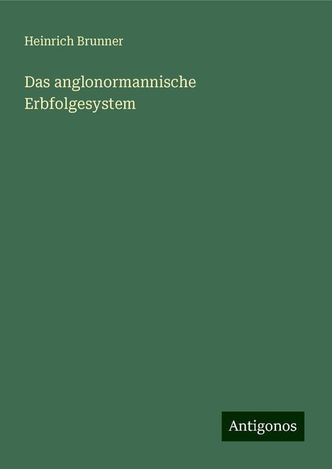 Heinrich Brunner: Das anglonormannische Erbfolgesystem, Buch