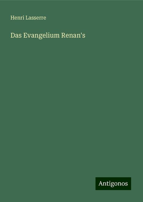 Henri Lasserre: Das Evangelium Renan's, Buch