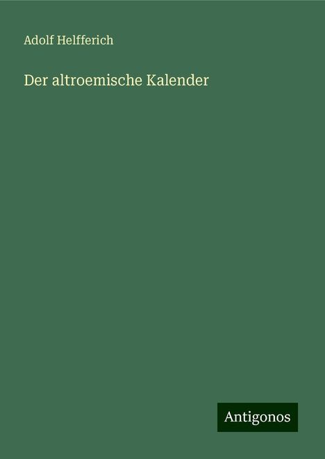 Adolf Helfferich: Der altroemische Kalender, Buch