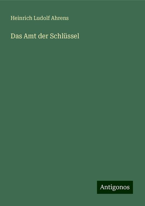 Heinrich Ludolf Ahrens: Das Amt der Schlüssel, Buch