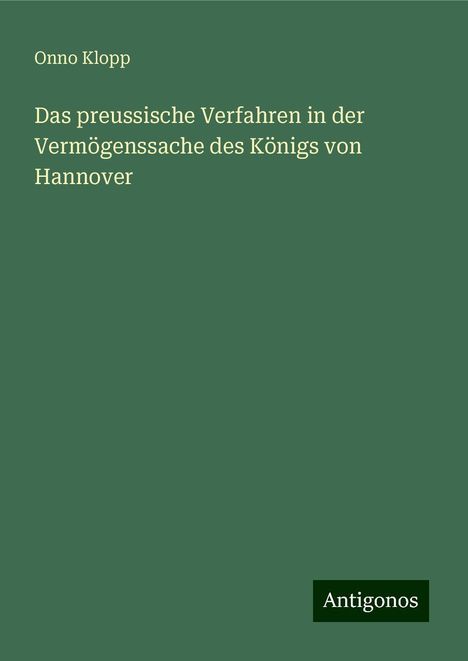 Onno Klopp: Das preussische Verfahren in der Vermögenssache des Königs von Hannover, Buch