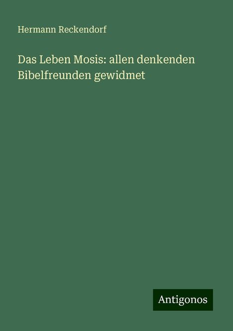 Hermann Reckendorf: Das Leben Mosis: allen denkenden Bibelfreunden gewidmet, Buch