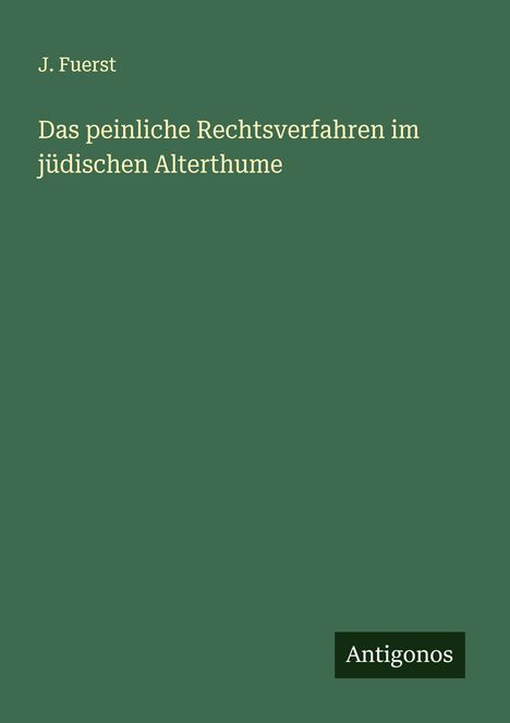 J. Fuerst: Das peinliche Rechtsverfahren im jüdischen Alterthume, Buch