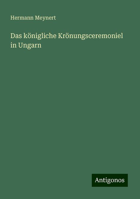 Hermann Meynert: Das königliche Krönungsceremoniel in Ungarn, Buch