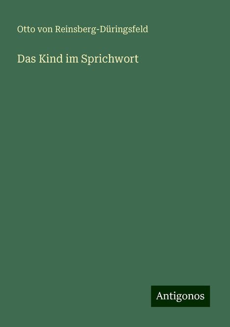 Otto von Reinsberg-Düringsfeld: Das Kind im Sprichwort, Buch