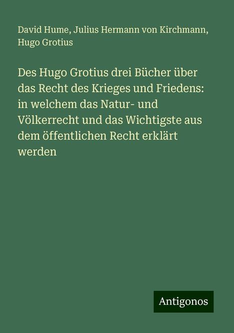 David Hume: Des Hugo Grotius drei Bücher über das Recht des Krieges und Friedens: in welchem das Natur- und Völkerrecht und das Wichtigste aus dem öffentlichen Recht erklärt werden, Buch