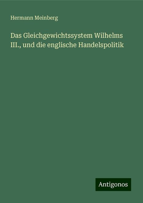 Hermann Meinberg: Das Gleichgewichtssystem Wilhelms III., und die englische Handelspolitik, Buch