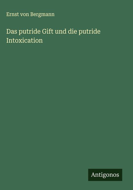 Ernst Von Bergmann: Das putride Gift und die putride Intoxication, Buch