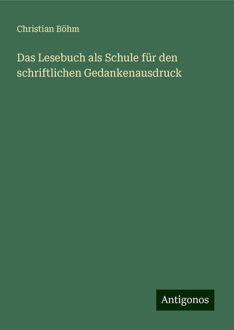 Christian Böhm: Das Lesebuch als Schule für den schriftlichen Gedankenausdruck, Buch