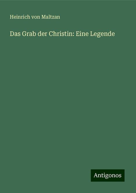 Heinrich Von Maltzan: Das Grab der Christin: Eine Legende, Buch