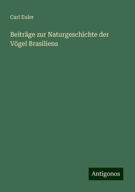 Carl Euler: Beiträge zur Naturgeschichte der Vögel Brasiliens, Buch