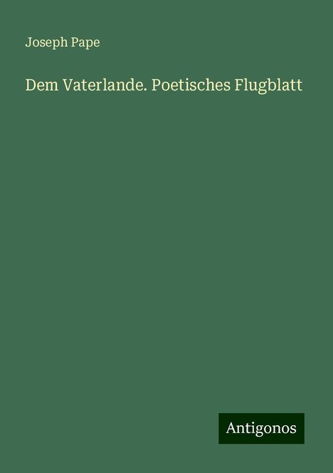 Joseph Pape: Dem Vaterlande. Poetisches Flugblatt, Buch