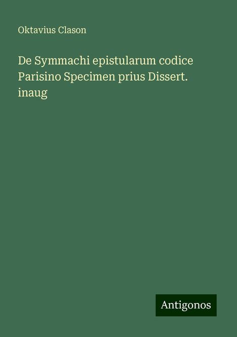 Oktavius Clason: De Symmachi epistularum codice Parisino Specimen prius Dissert. inaug, Buch