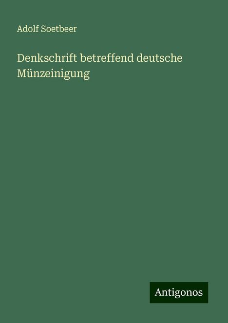 Adolf Soetbeer: Denkschrift betreffend deutsche Münzeinigung, Buch